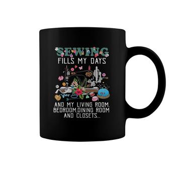 Sewing Fills My Days And My Living Room Bedroom Dining Room Coffee Mug | Mazezy