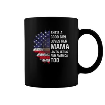 She's A Good Girl Loves Her Mama Jesus And America Too Coffee Mug | Mazezy