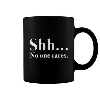 Shh No One Cares Funny Coffee Mug | Mazezy