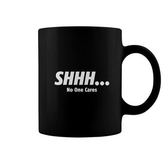 Shhh No One Cares Coffee Mug | Mazezy