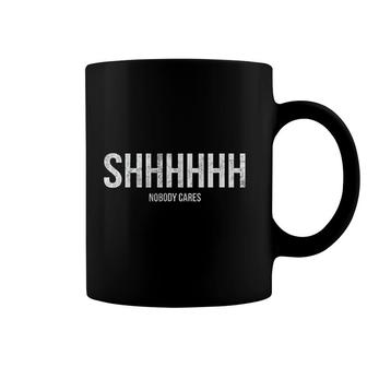 Shhh Nobody Cares Art Coffee Mug | Mazezy