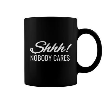 Shhh Nobody Cares Sarcastic Coffee Mug | Mazezy