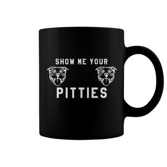 Show Me Your Pitties Funny Pitbull Coffee Mug | Mazezy