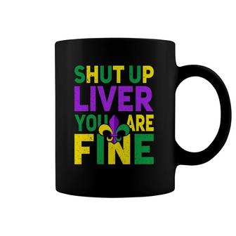 Shut Up Liver You're Fine Funny Mardi Gras Parade 2022 Ver2 Coffee Mug | Mazezy