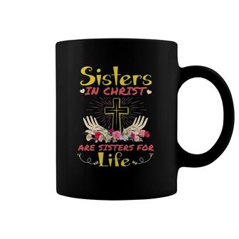 Sisters In Christ Are Sisters For Life Christian Faith Coffee Mug | Mazezy