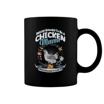 Skilled Enough To Be A Chicken Mama Crazy Enough Chicken Coffee Mug | Mazezy