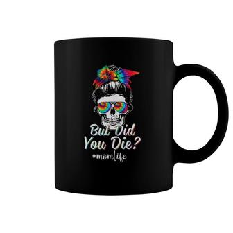 Skull Lady But Did You Die Mom Life Funny Mother's Day Tie Dye Coffee Mug | Mazezy