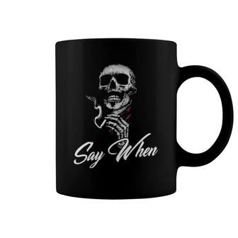 Skull Smoking Say When Coffee Mug | Mazezy CA