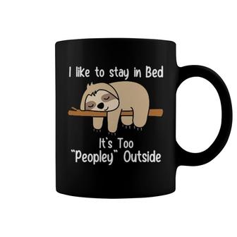 Sloth Sleep I Like To Stay In Bed It's Too Peopley Outside Coffee Mug | Mazezy