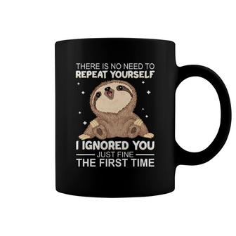 Sloth There Is No Need To Repeat Yourself I Ignored You Just Fine The First Time Women'ss Coffee Mug | Mazezy