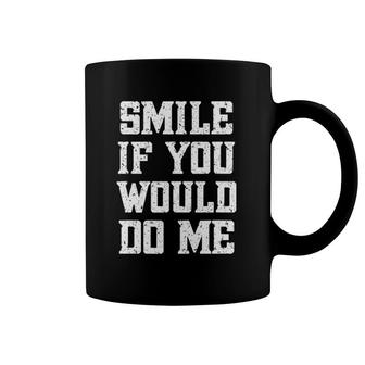 Smile If You Would Do Me Funny - Mothers Day, Fathers Day Coffee Mug | Mazezy