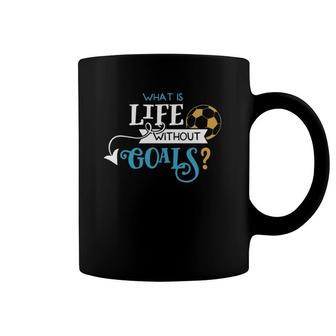 Soccer Design What Is Life Without Goals Coffee Mug | Mazezy