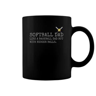 Softball Dad Like A Baseball Dad But With Bigger Balls Coach Coffee Mug | Mazezy