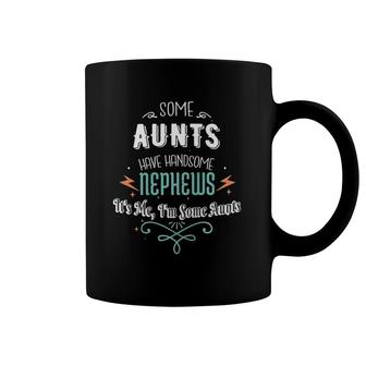 Some Aunts Have Handsome Nephews Funny Auntie Mother's Day Coffee Mug | Mazezy
