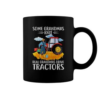 Some Grandmas Knit Real Grandma Drive Tractors For Farmers Coffee Mug | Mazezy