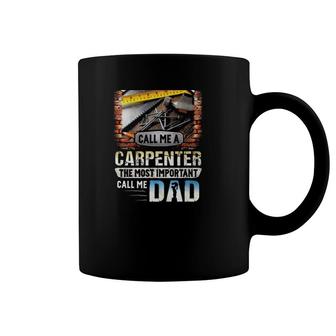 Some People Call Me A Carpenter The Most Important Call Me Dad Carpentry Tools Coffee Mug | Mazezy