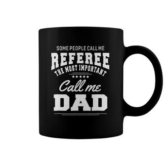 Some People Call Me Referee Most Important Call Dad Coffee Mug | Mazezy