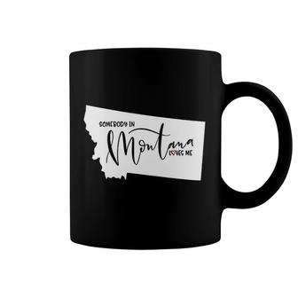 Somebody In Montana Loves Me Coffee Mug | Mazezy AU