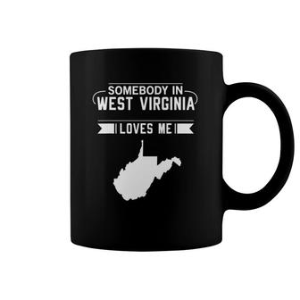 Somebody In West Virginia Loves Me Home State Wv Gift Funny Coffee Mug | Mazezy