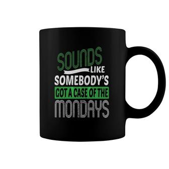 Somebody's Got A Case Of The Mondays Funny Coffee Mug | Mazezy
