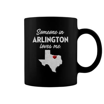 Someone In Arlington Loves Me - Arlington Texas Coffee Mug | Mazezy