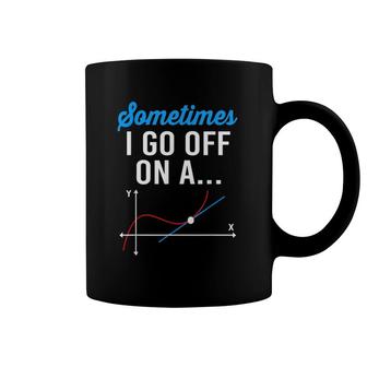 Sometimes I Go Off On A Tangent Funny Math Teacher Coffee Mug | Mazezy
