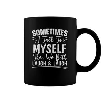 Sometimes I Talk To Myself And Then We Both Laugh For A Fan Coffee Mug | Mazezy