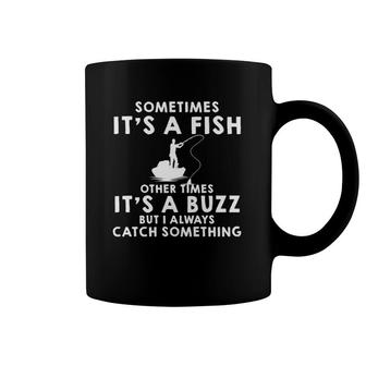 Sometimes It's A Fish Other Times It's A Buzz Funny Fishing Coffee Mug | Mazezy