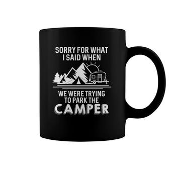 Sorry For What I Said When We Were Trying To Park The Camper Coffee Mug | Mazezy