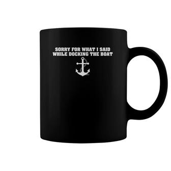 Sorry For What I Said While Docking The Boat - Funny Saying Coffee Mug