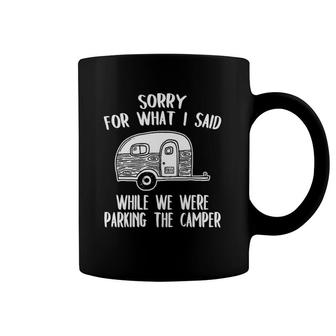 Sorry For What I Said While Parking The Camper Rv Coffee Mug | Mazezy