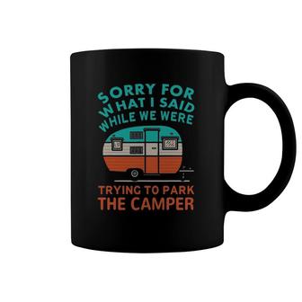 Sorry For What I Said While We Were Trying To Park Camper Coffee Mug | Mazezy
