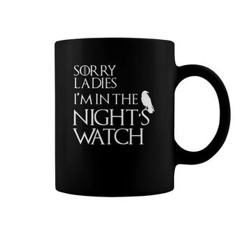 Sorry Ladies I'm In The Night's Watch Cosplay Coffee Mug | Mazezy