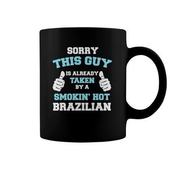 Sorry This Guy Is Taken By A Smokin' Hot Brazilian Cute Fun Coffee Mug | Mazezy