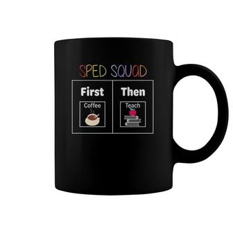 Sped Squad First Then Teach Special Education Teacher Coffee Mug | Mazezy