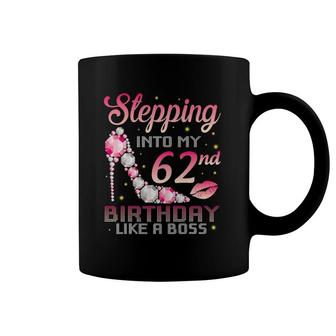 Stepping Into My 62Nd Birthday Like A Boss Happy Birthday Me Coffee Mug | Mazezy