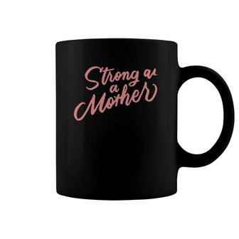 Strong As A Mother Womens Mother's Day Gifts For Mom Coffee Mug | Mazezy