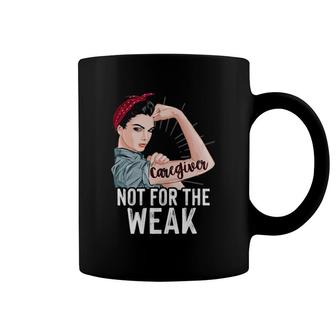 Strong Woman Not For The Weak Caregiver Appreciation Day Coffee Mug | Mazezy
