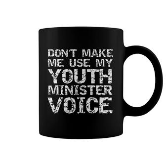 Student Pastor Gift Dont Make Me Use My Youth Minister Voice Coffee Mug | Mazezy