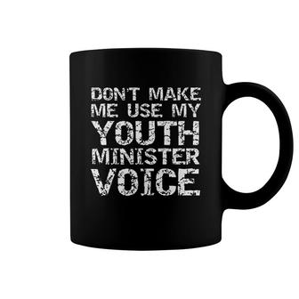 Student Pastor Gift Dont Make Me Use My Youth Minister Voice Coffee Mug | Mazezy
