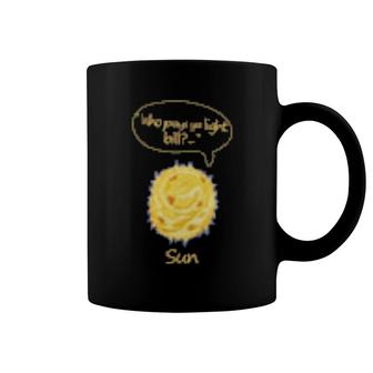 Sun Who Pays Ya Light Bill Coffee Mug | Mazezy