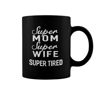 Super Mom Super Wife Super Tired Funny Women Gifts Coffee Mug | Mazezy