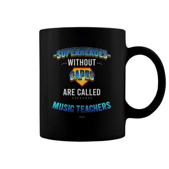 Superheroes Without Capes Are Called Music Teachers Coffee Mug | Mazezy