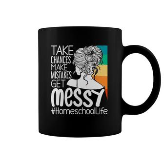 Take Chances Make Mistakes Get Messy Homeschool Life Mom Coffee Mug | Mazezy