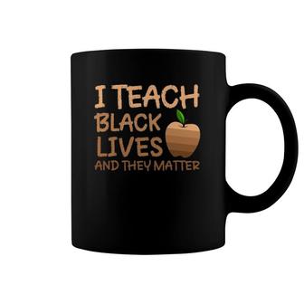 Teacher Black History I Teach Black Lives And They Matter Coffee Mug | Mazezy UK