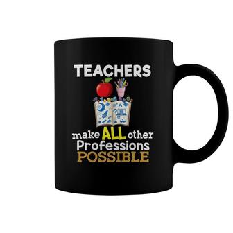 Teachers Make All Other Professions Possible Teacher Coffee Mug | Mazezy