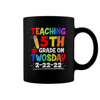 Teaching 5Th Grade On Twosday 2222022 Funny School Teacher Coffee Mug | Mazezy