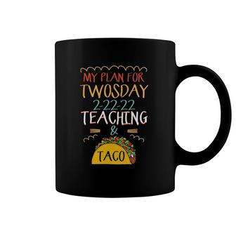 Teaching And Taco My Plan On Tuesday Teacher Twosday 2022 Ver2 Coffee Mug | Mazezy