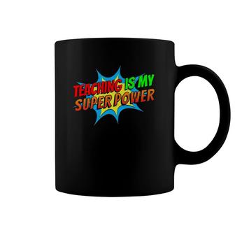 Teaching Is My Superpower Comic Funny Back To School Teacher Coffee Mug | Mazezy