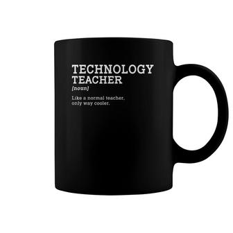 Technology Teacher Like A Normal Teacher Only Way Cooler Coffee Mug | Mazezy